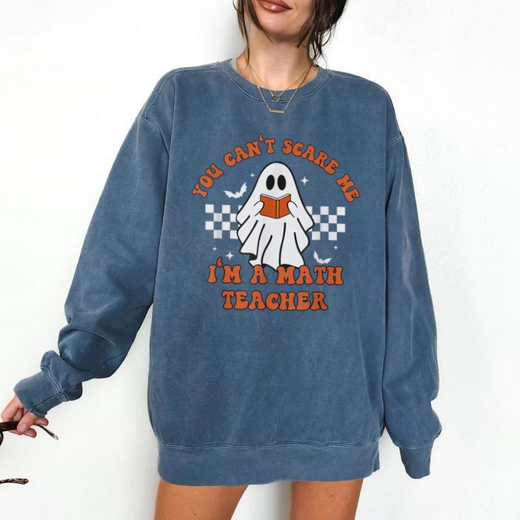 Retro You Can't Scare Me I'm A Math Teacher Cute Ghost Women Comfort Colors Sweatshirt Retro You Can't Scare Me I'm A Math Teacher Cute Ghost Women Comfort Colors Sweatshirt