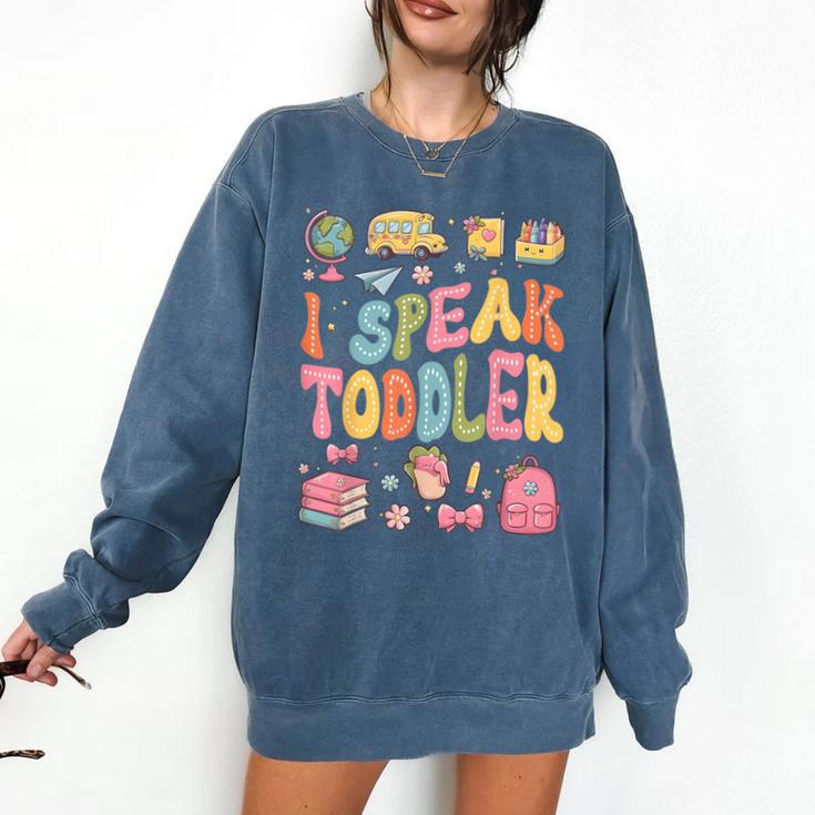I Speak Toddler Teacher Pre-K Frist Day Back To School Comfort Colors Sweatshirt