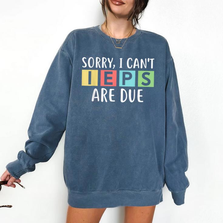 Special Education Teacher SPED Sorry I Can't IEPS Are Due Comfort Colors Sweatshirt Special Education Teacher SPED Sorry I Can't IEPS Are Due Comfort Colors Sweatshirt