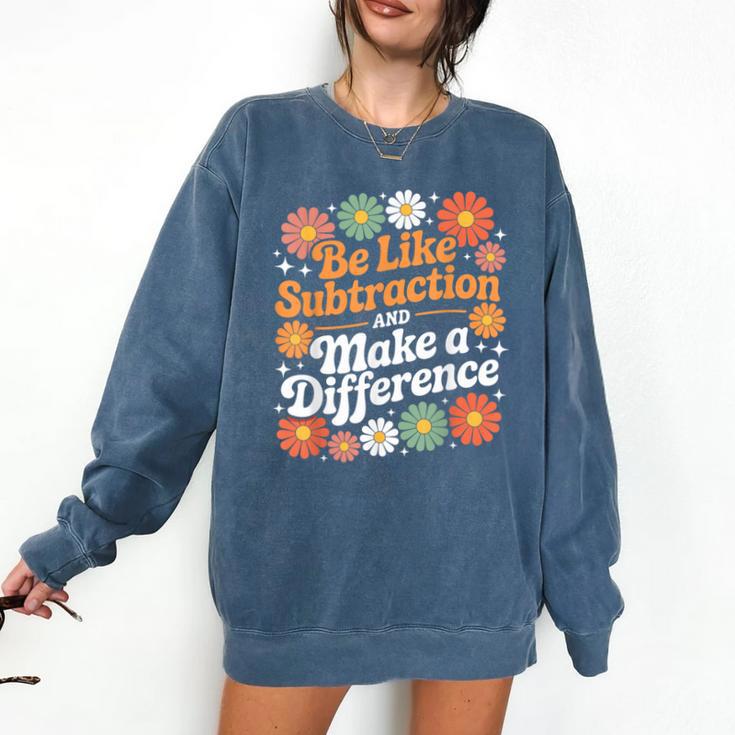 Be Like Subtraction Make A Difference Teacher Student Math Comfort Colors Sweatshirt