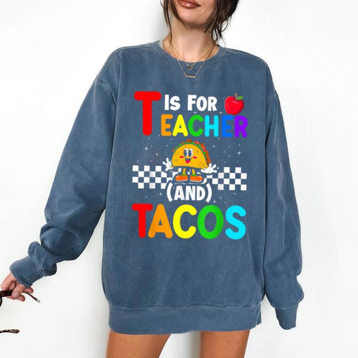 T Is For Teacher And Tacos For Teacher & Tacos Lovers Comfort Colors Sweatshirt