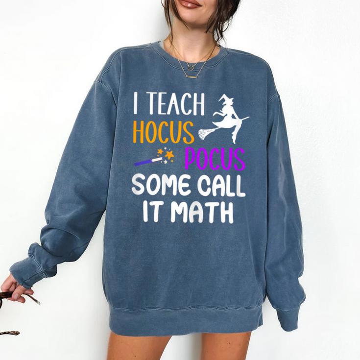 I Teach Hocus Pocus Some Call It Math Teacher Comfort Colors Sweatshirt I Teach Hocus Pocus Some Call It Math Teacher Comfort Colors Sweatshirt