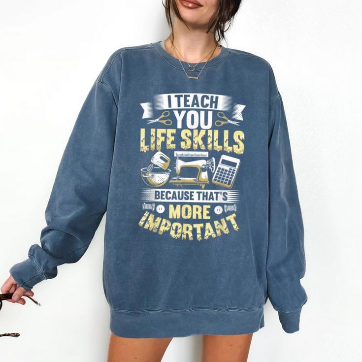 I Teach You Life Skills Home Economics Teacher Comfort Colors Sweatshirt