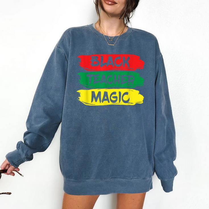 Teacher Magic Black History Month Educator For Men Women Comfort Colors Sweatshirt