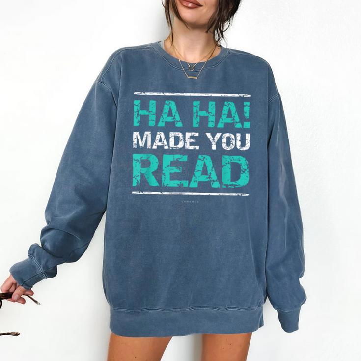 TeacherShirts Ha Ha Made You Read Shirt Comfort Colors Sweatshirt TeacherShirts Ha Ha Made You Read Shirt Comfort Colors Sweatshirt