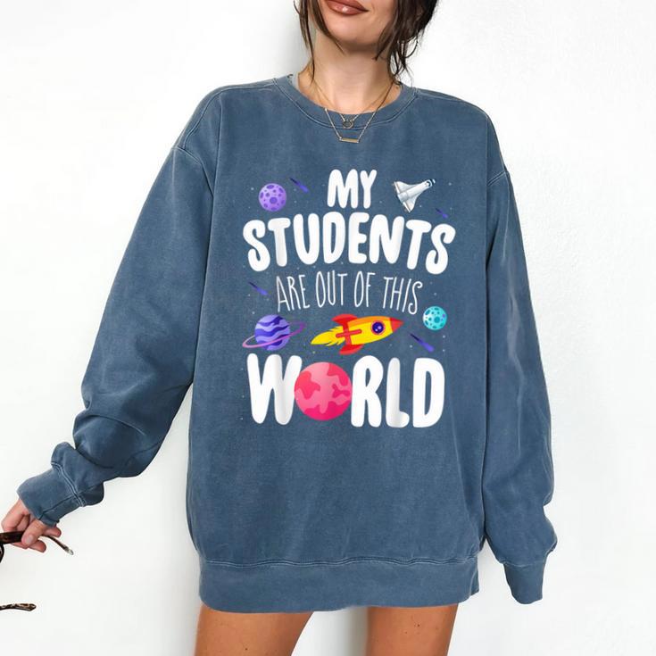 Teacher Tee My Students Are Out Of This World Space Comfort Colors Sweatshirt