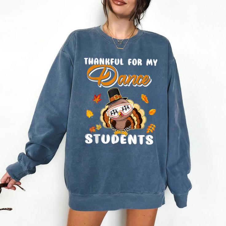 Thankful For My Dance Students Thanksgiving Turkey Teacher For Men Women Girls Kids Comfort Colors Sweatshirt Thankful For My Dance Students Thanksgiving Turkey Teacher For Men Women Girls Kids Comfort Colors Sweatshirt