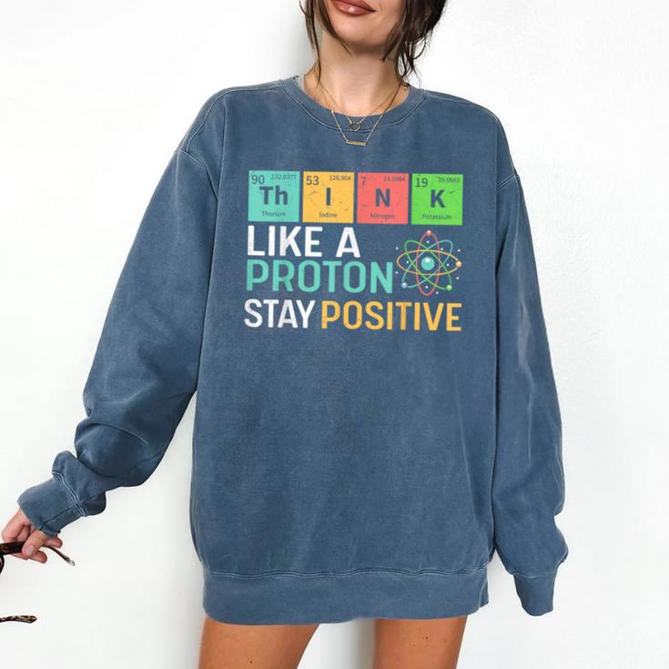 Think Like A Proton Stay Positive Science Teacher Comfort Colors Sweatshirt Think Like A Proton Stay Positive Science Teacher Comfort Colors Sweatshirt