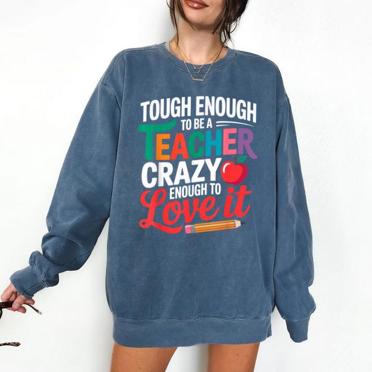 Tough Enough To Be A Teacher Crazy Enough To Love It Comfort Colors Sweatshirt Tough Enough To Be A Teacher Crazy Enough To Love It Comfort Colors Sweatshirt