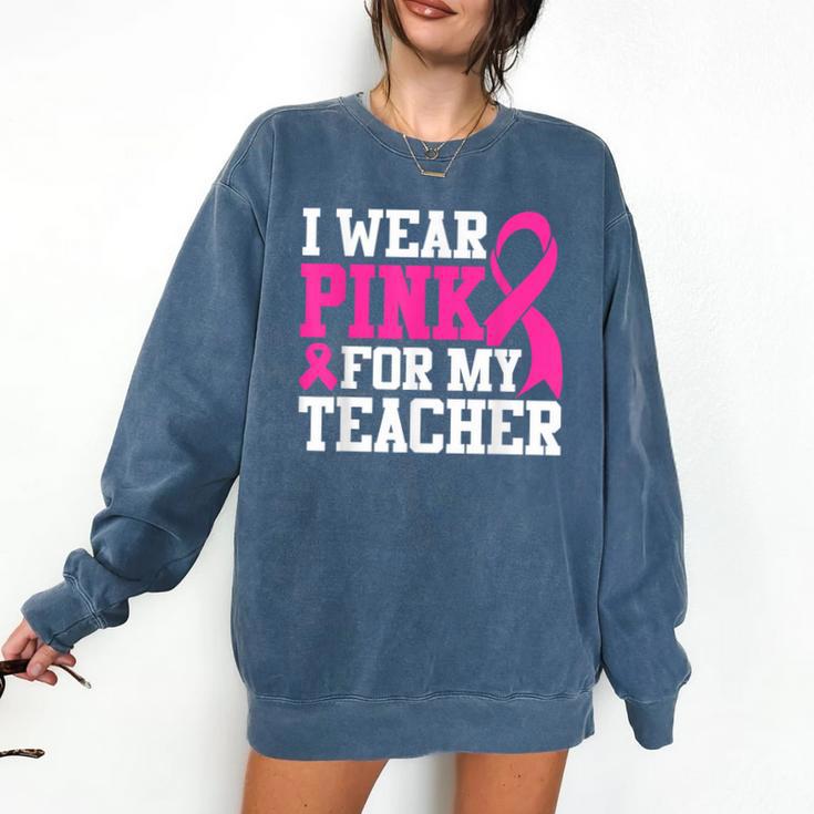 I Wear Pink For My Teacher Breast Cancer Awareness Comfort Colors Sweatshirt I Wear Pink For My Teacher Breast Cancer Awareness Comfort Colors Sweatshirt