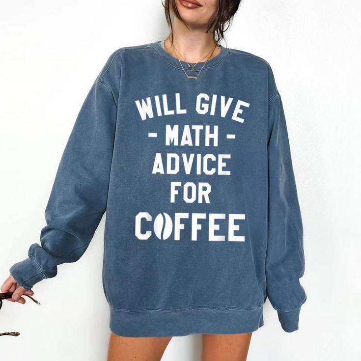 Will Give Math Advice For Coffee Mathematics Teacher Comfort Colors Sweatshirt Will Give Math Advice For Coffee Mathematics Teacher Comfort Colors Sweatshirt