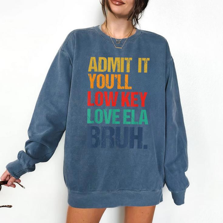 Admit It You Low Key Love ELA Bruh First Day School Teacher Comfort Colors Sweatshirt