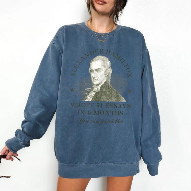 Alexander Hamilton Wrote 51 Essays In 6 Months Teacher Quote Comfort Colors Sweatshirt