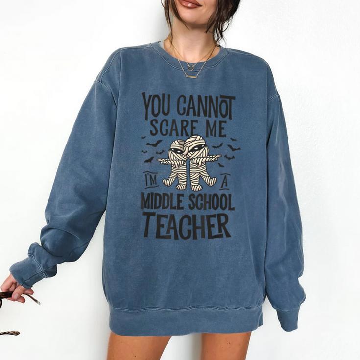 You Cannot Scare Me I'm A Middle School Teacher Halloween Comfort Colors Sweatshirt