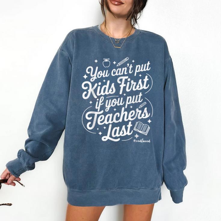 You Can't Put Kids First If You Put Teachers Last Red For Ed Comfort Colors Sweatshirt