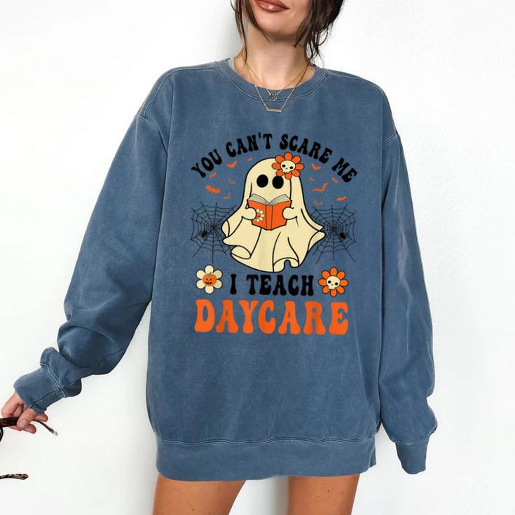 You Can't Scare Me I Teach Daycare Teacher Halloween Ghost Comfort Colors Sweatshirt