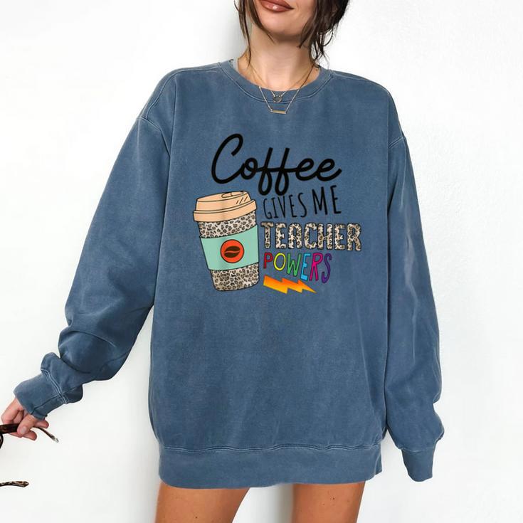 Coffee Gives Me Teacher Power Teacher Elementary Women Comfort Colors Sweatshirt