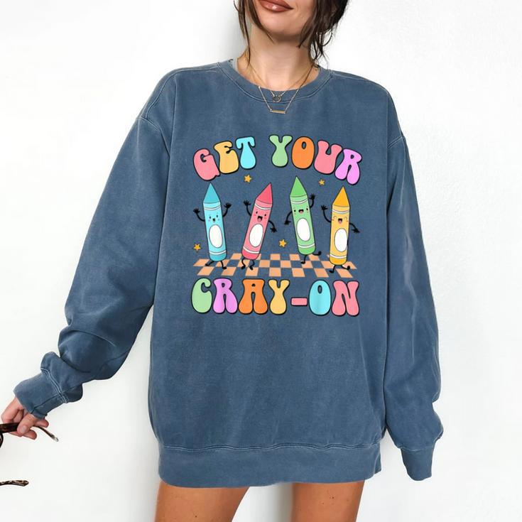 Get Your Cray-On Preschool Teacher Kindergarten Teacher Comfort Colors Sweatshirt