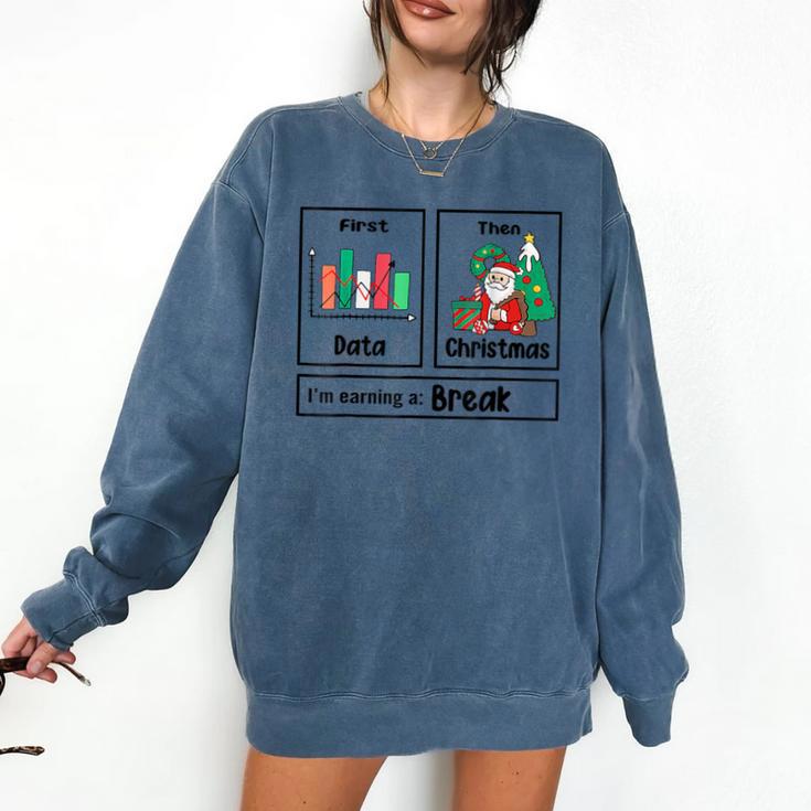 First Data Then Christmas I'm Earning A Break Sped Teacher Men Women Comfort Colors Sweatshirt