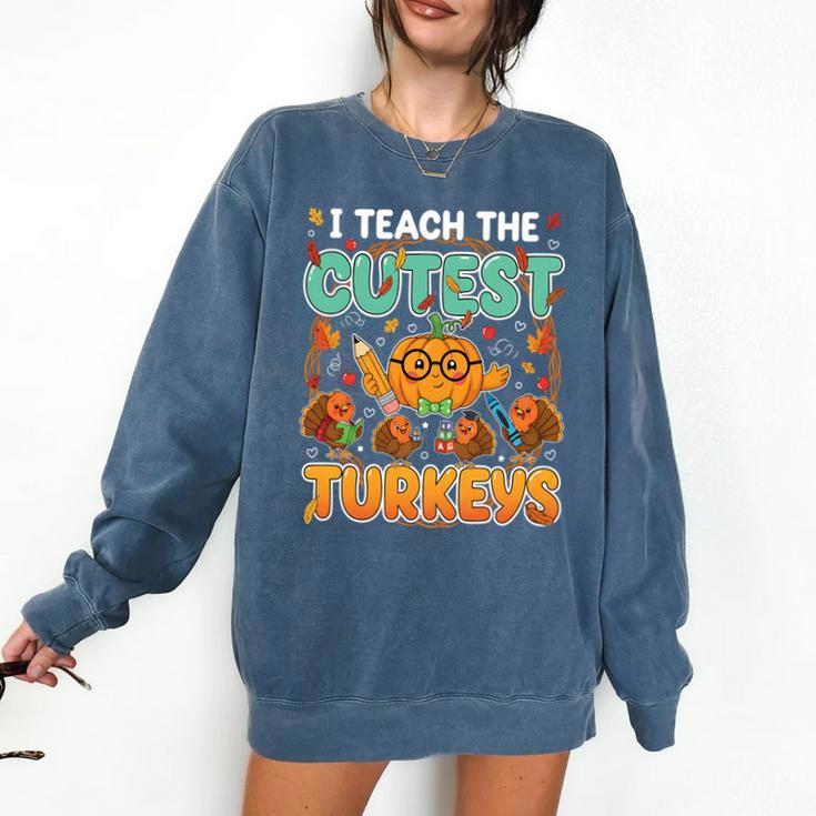 Humor I Teach The Cutest Turkeys Thanksgiving Teacher Comfort Colors Sweatshirt