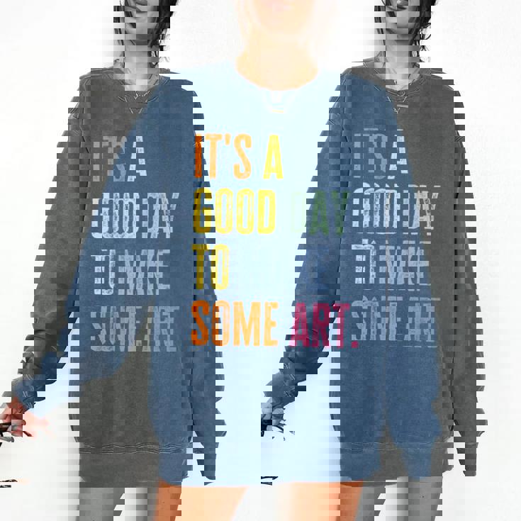 It&#x27;s A Good Day To Make Art Artist Teacher Painter Comfort Colors Sweatshirt