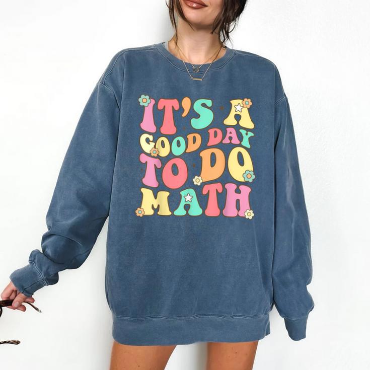 It's A Good Day To Do Math Teachers Women Kids Math Comfort Colors Sweatshirt