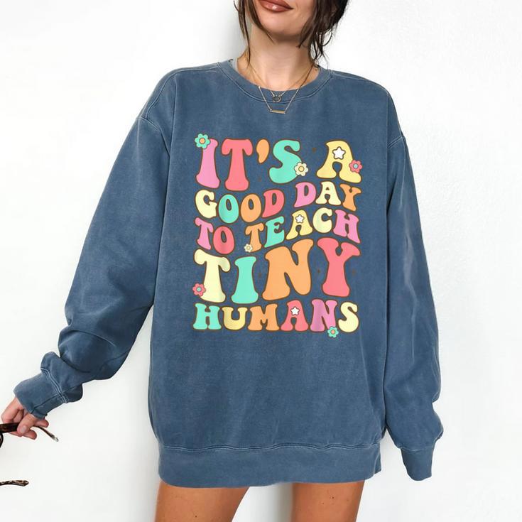 It's A Good Day To Teach Tiny Humans Teacher Teaching Comfort Colors Sweatshirt
