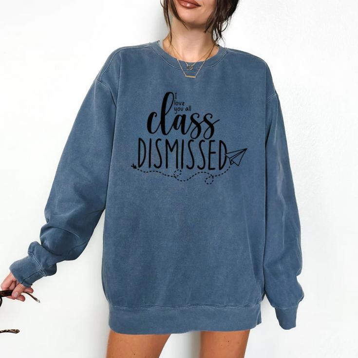 I Love You All Class Dismissed Teacher Last Day Of School Comfort Colors Sweatshirt