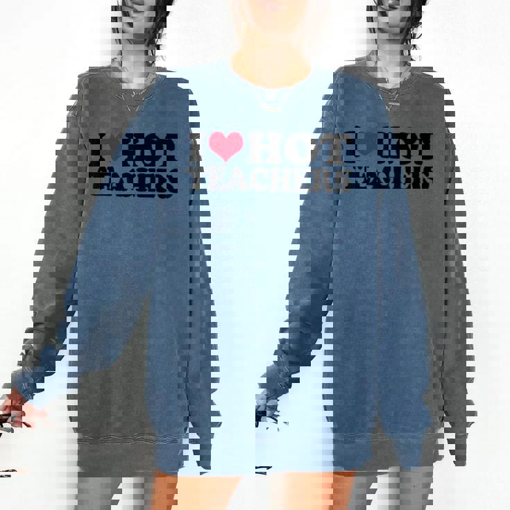 I Love Hot Teachers Men Women Comfort Colors Sweatshirt