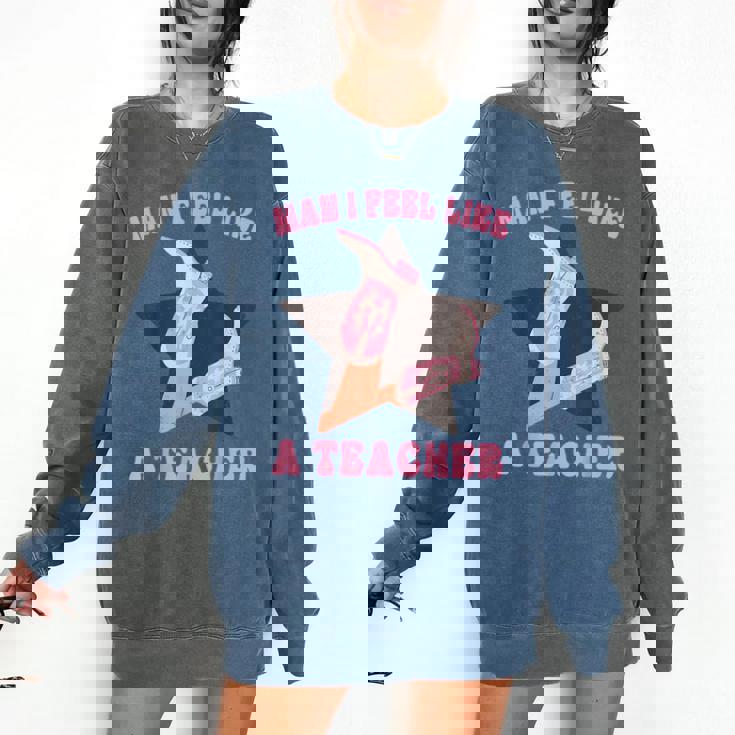 Man I Feel Like A Teacher Retro Western Country Cowgirl Comfort Colors Sweatshirt