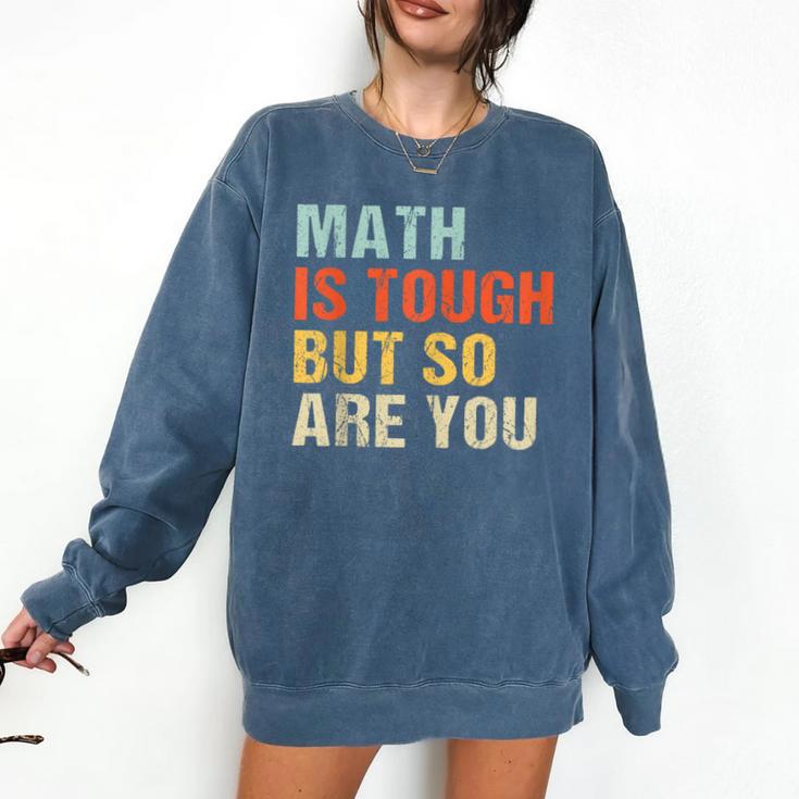 Math Teacher Quote Math Is Tough But So Are You Comfort Colors Sweatshirt