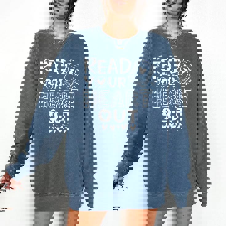 Read Your Heart Out Cute For Teacher Women Love Reading Book Comfort Colors Sweatshirt