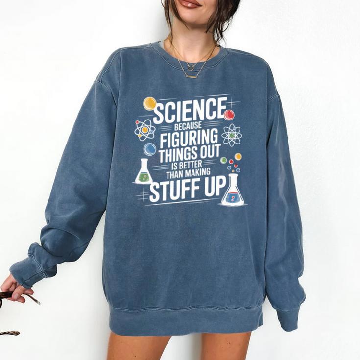 Science Because Figuring Things Out Teacher Pro Scientific Comfort Colors Sweatshirt