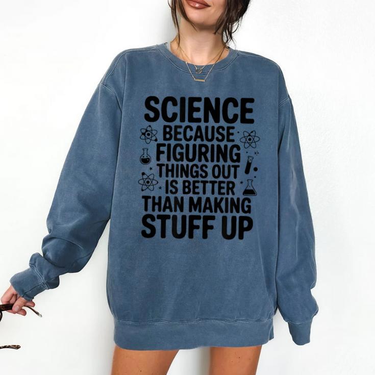 Science Because Figuring Things Out Teacher Scientific Adult Comfort Colors Sweatshirt