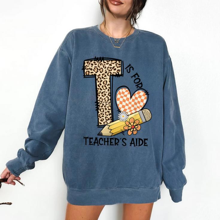 T Is For Teacher’s Aide Back To First Day Of School Leopard Men Women Girls Kids Comfort Colors Sweatshirt
