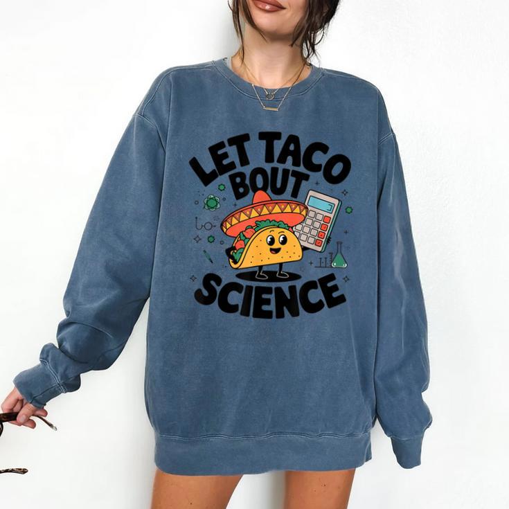 Lets Tacos Bout Science Scientist Teacher Comfort Colors Sweatshirt