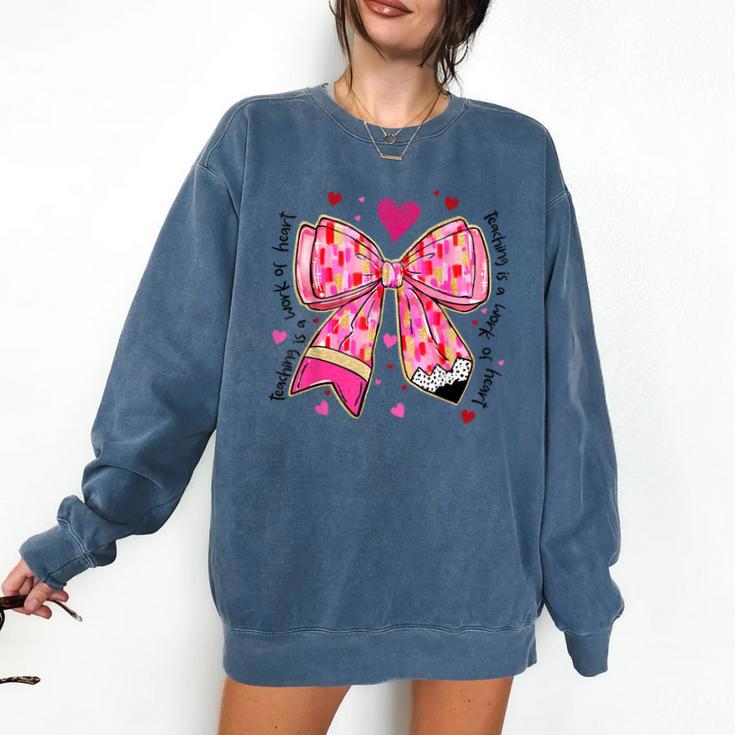 Teaching Is A Work Of Heart Pencil Bow Teacher Valentine Comfort Colors Sweatshirt