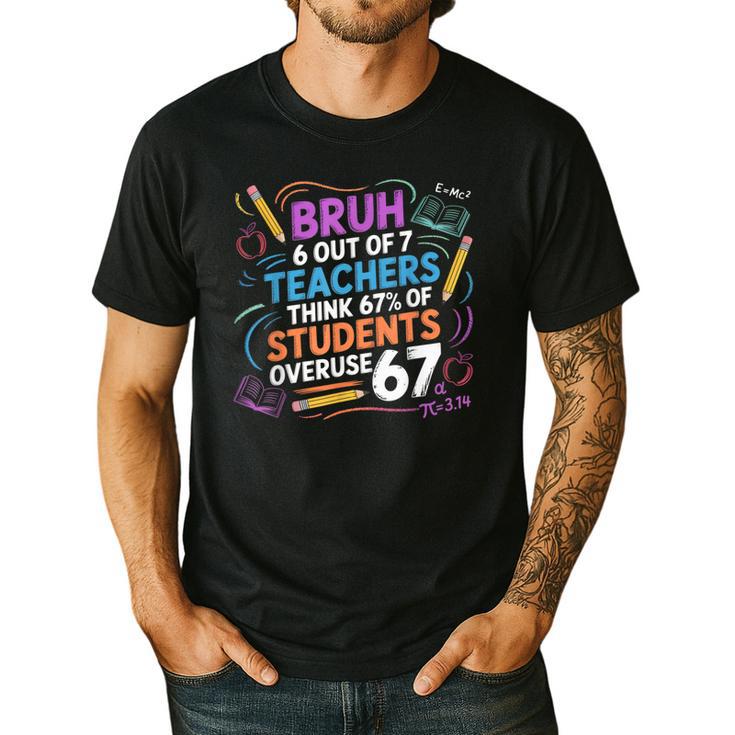 6 Out Of 7 Teachers Think 67 Of Students Overuse 67 Meme Men's Casual T-Shirt