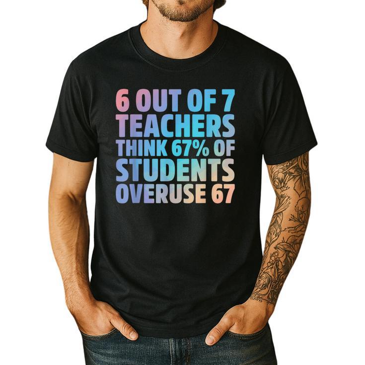 6 Out Of 7 Teachers Think 67 Of Students Overuse 67 Quote Men's Casual T-Shirt