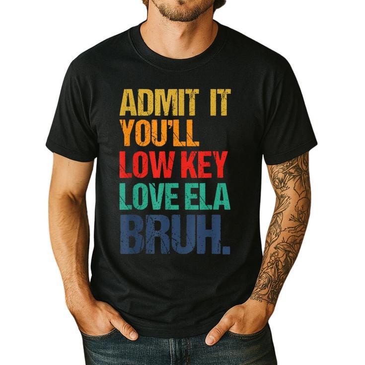 Admit It You Low Key Love ELA Bruh First Day School Teacher Men's Casual T-Shirt