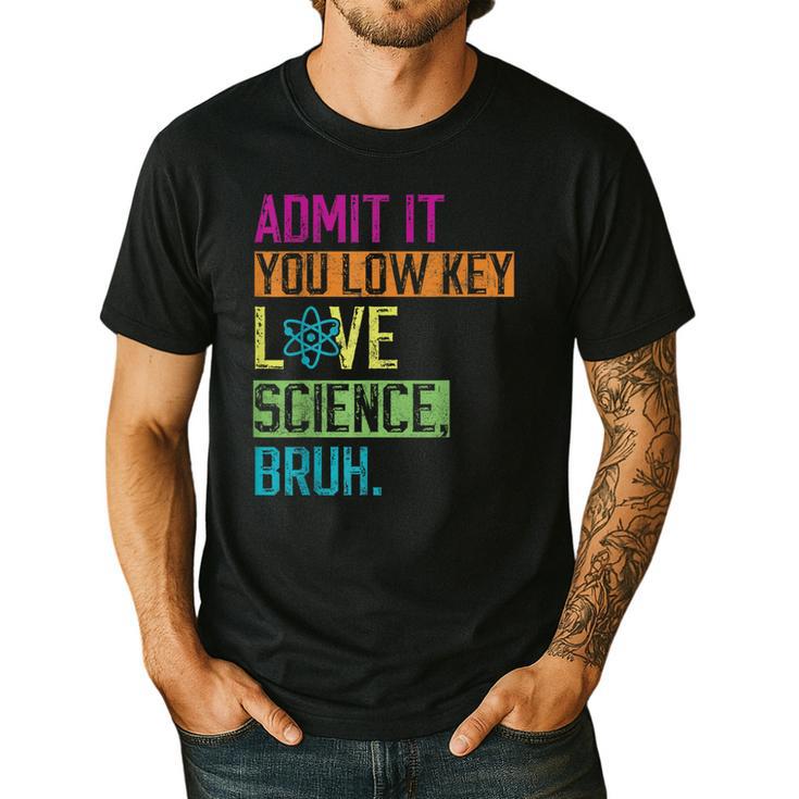 Admit It You Low Key Love Science Bruh Funny Science Teacher Men's Casual T-Shirt