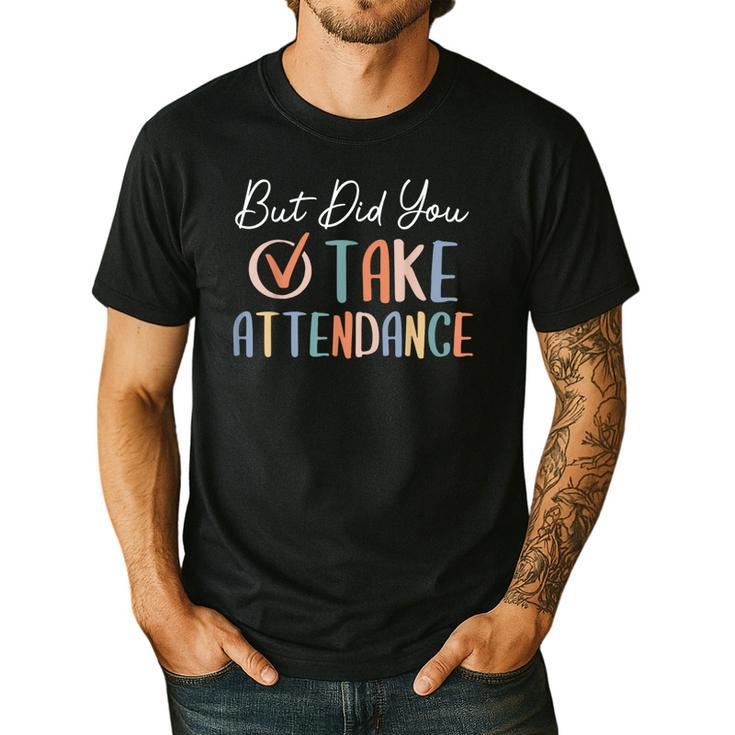 But Did You Take Attendance-Teacher School Secretary Team Men's Casual T-Shirt