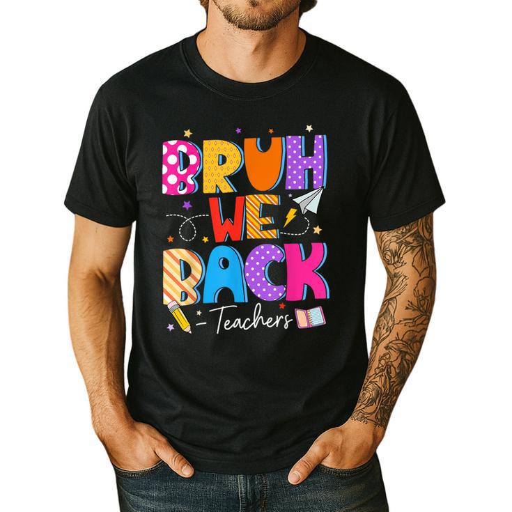 Bruh We Back Teachers First Day Back To School Teachers Men's Casual T-Shirt