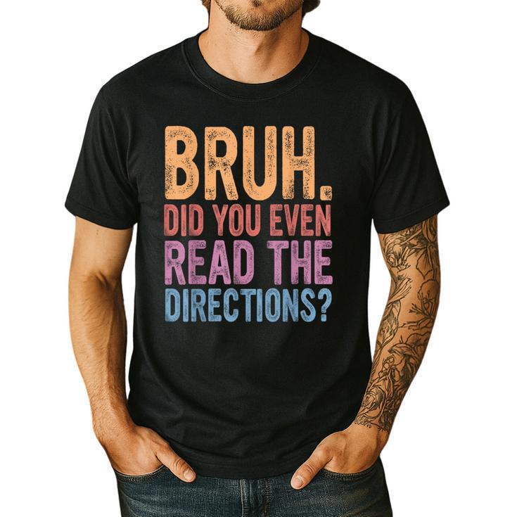 Bruh Did You Even Read The Directions Bruh Teacher For Men Women Men's Casual T-Shirt