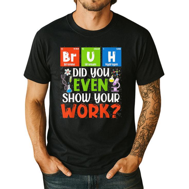 Bruh Did You Even Show Your Work For Science Teachers For Men Women Men's Casual T-Shirt