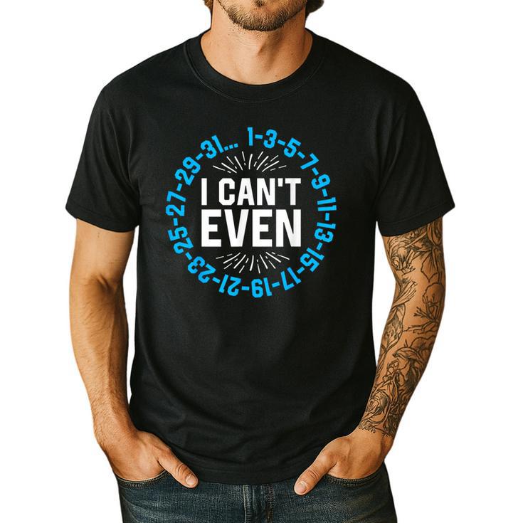 I Can't Even Math Science Teacher Mathematics Numbers Pun Men's Casual T-Shirt