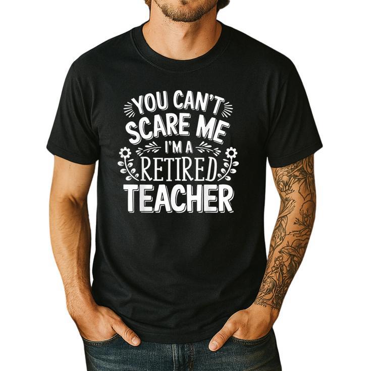 You Can't Scare Me I'm A Retired Teacher Ex-Teacher Teaching Men's Casual T-Shirt You Can't Scare Me I'm A Retired Teacher Ex-Teacher Teaching Men's Casual T-Shirt