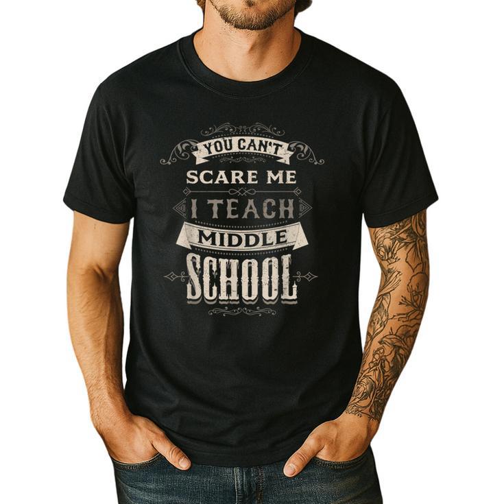 You Cant Scare Me I Teach Middle School Teacher Men's Casual T-Shirt