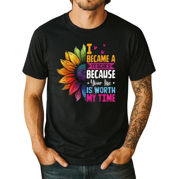 Cute I Became A Teacher Because Your Life Is Worth My Time Men's Casual T-Shirt