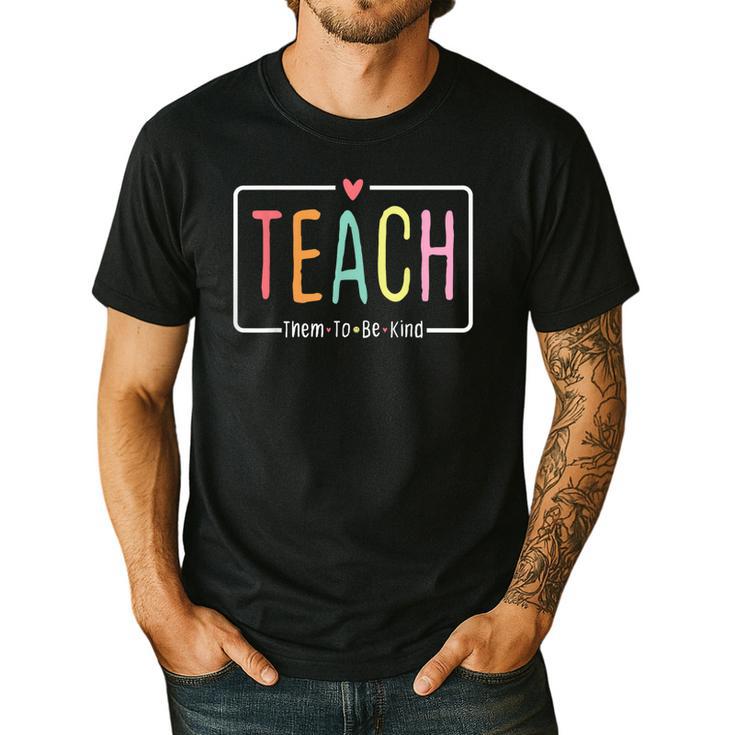 Cute Teacher Life Teach Them To Be Kind School Mom Teachers Men's Casual T-Shirt